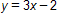 y equals 3 x minus 2