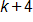 k plus 4