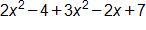 2 x squared, minus 4, plus 3 x squared, minus 2 x, plus 7