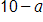 10 minus a