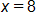 x equals 8