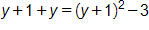 y plus 1, plus y, equals, open parenthesis, y plus 1, close parenthesis, squared, minus 3