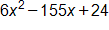 6 x squared minus 155 x plus 24