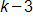 k minus 3 