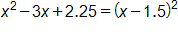 x squared, minus 3 x, plus 2 point 2 5, equals, open parenthesis, x minus 1 point 5, close parenthesis, squared