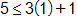 5 is less than or equal to, 3 times 1, plus 1