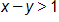 x minus y is greater than 1