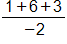 the fraction with numerator 1 plus 6, plus 3, and denominator negative 2