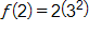 f of 2 equals, 2 times, 3 squared