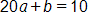 20 a, plus b, equals 10