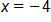 x equals negative 4