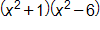 open parenthesis, x squared plus 1, close parenthesis, times, open parenthesis, x squared minus 6, close parenthesis