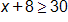 x plus 8, is greater than or equal to 30