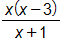 the fraction with numerator x times, open parenthesis, x minus 3, close parenthesis, and denominator x plus 1, end fraction