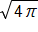 the square root of 4 pi, end root 