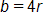 b equals 4 r
