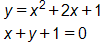 y equals, x squared plus 2 x plus 1, and, x plus y plus 1, equals 0