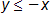 Inequality 2: y is less than or equal to negative x.