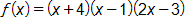 f of x equals, open parenthesis, x plus 4, close parenthesis, times, open parenthesis, x minus 1, close parenthesis, times, open parenthesis, 2 x minus 3, close parenthesis