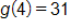 g of 4 equals 31