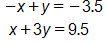 negative x plus y, equals negative 3 point 5, and, x plus 3 y, equals 9 point 5