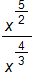 the fraction with numerator x raised to the five halves power, and denominator x raised to the four thirds power, end fraction 