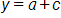 y equals, a plus c