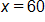 x equals 60