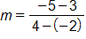 m equals, the fraction with numerator negative 5 minus 3, and denominator 4 minus negative 2, end fraction 