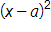 open parenthesis, x minus a, close parenthesis, squared
