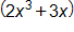 open parenthesis, 2 x cubed, plus 3 x, close parenthesis 