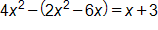 4 x squared minus, open parenthesis, 2 x squared, minus 6 x, close parenthesis, equals, x plus 3