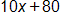 10 x plus 80
