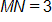 the length of line segment M N equals 3