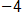 negative 4