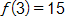 f of 3 equals 15