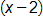 open parenthesis, x minus 2, close parenthesis