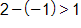 2 minus negative 1, is greater than 1