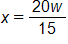 x equals, the fraction 20 w over 15
