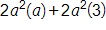 2 a, squared times, a, plus 2 a, squared times, 3