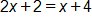 2 x plus 2, equals, x plus 4