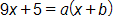 9 x plus 5, equals a, times, open parenthesis, x plus b, close parenthesis