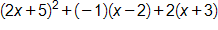 open parenthesis, 2 x plus 5, close parenthesis, squared, plus, negative 1 times, open parenthesis, x minus 2, close parenthesis, plus, 2 times, open parenthesis, x plus 3, close parenthesis