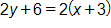 2 y plus 6, equals, 2 times, open parenthesis, x plus 3, close
parenthesis
