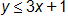 y is less than or equal to, 3 x plus 1
