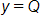 y equals Q