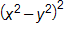 open parenthesis, x squared, minus y squared, close parenthesis, squared 