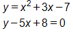 y equals, x squared, plus 3 x, minus 7, and, y minus 5 x, plus 8, equals 0
