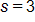 s equals 3