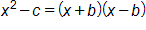 x squared, minus c, equals, open parenthesis, x plus b, close parenthesis, times, open parenthesis, x minus b, close parenthesis